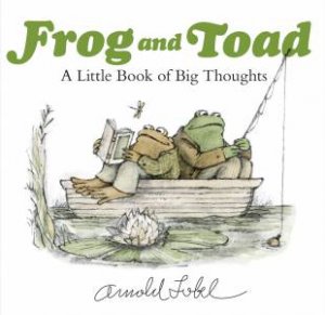 Frog And Toad: A Little Book Of Big Thoughts by Arnold Lobel