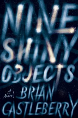 Nine Shiny Objects by Brian Castleberry
