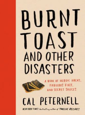 Burnt Toast And Other Disasters by Cal Peternell
