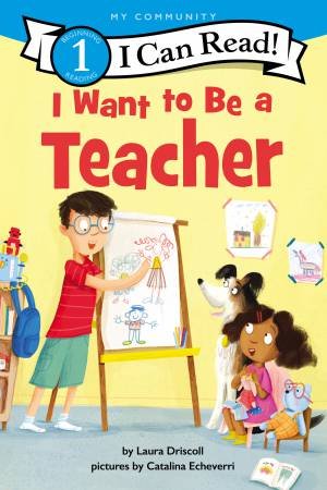 I Want To Be A Teacher by Laura Driscoll