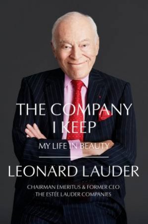 The Company I Keep: My Life In Beauty by Leonard Lauder