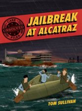Unsolved Case Files Jailbreak At Alcatraz Frank Morris  the Anglin Brothers Great Escape