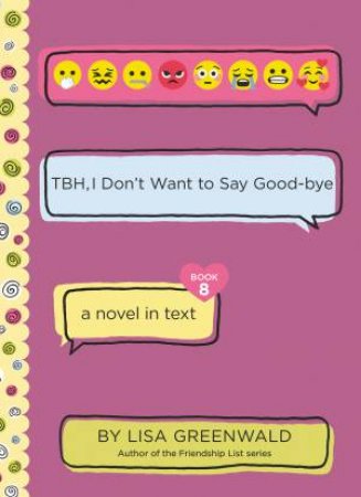 TBH, I Don't Want To Say Good-Bye by Lisa Greenwald