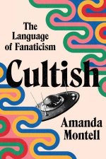 Cultish The Language Of Fanaticism