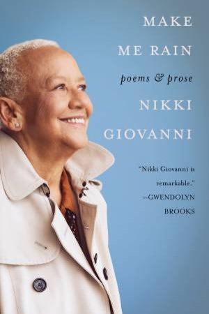 Make Me Rain: Poems & Prose by Nikki Giovanni