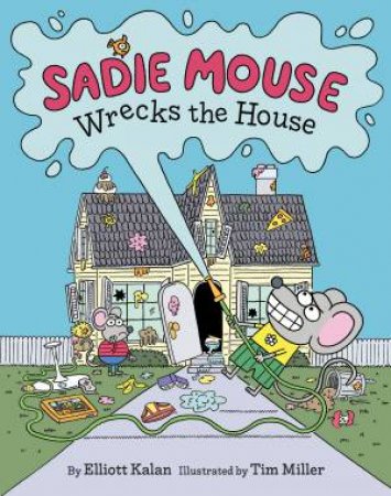 Sadie Mouse Wrecks the House by Elliott Kalan & Tim Miller