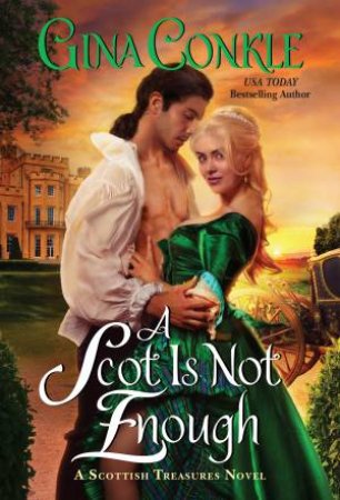 A Scot Is Not Enough: A Scottish Treasures Novel by Gina Conkle