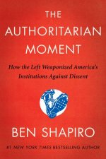 The Authoritarian Moment How the Left Weaponized Americas Institutions Against Dissent