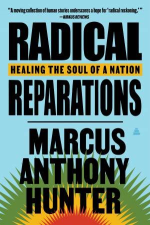 Radical Reparations: Healing the Soul of a Nation by Marcus Anthony Hunter