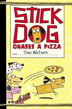 Stick Dog Chases A Pizza by Tom Watson
