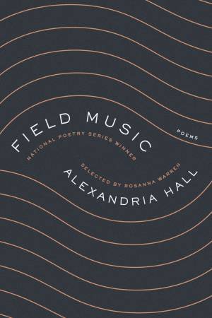 Field Music: Poems by Alexandria Hall
