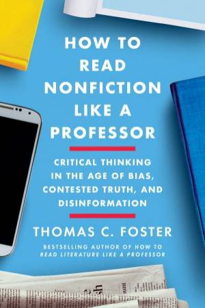 How To Read Nonfiction Like A Professor by Thomas C. Foster