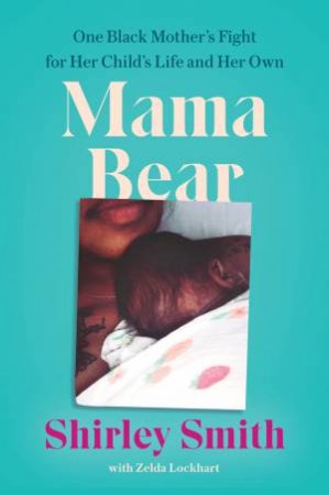 Mama Bear: One Black Mother's Fight For Her Child's Life And Her Own by Shirley Smith