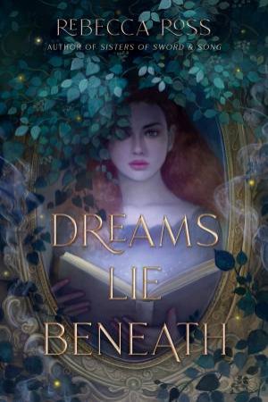 Dreams Lie Beneath by Rebecca Ross