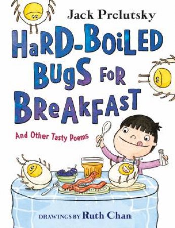 Hard-Boiled Bugs for Breakfast: And Other Tasty Poems by Jack Prelutsky & Ruth Chan