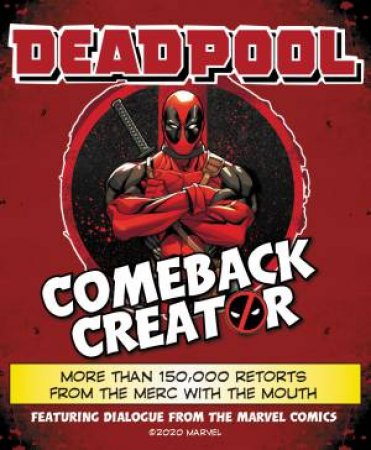 Deadpool Comeback Creator: More Than 150,000 Retorts From The Merc With The Mouth by Various