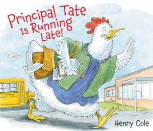 Principal Tate Is Running Late! by Henry Cole
