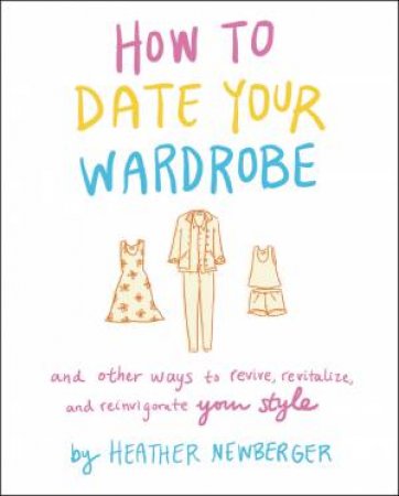How To Date Your Wardrobe by Heather Newberger