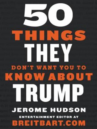 50 Things They Don't Want You to Know About Trump by Jerome Hudson