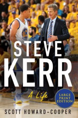 Steve Kerr: A Life (Large Print) by Scott Howard-Cooper