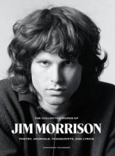 The Collected Works Of Jim Morrison Poetry Journals Transcripts And Lyrics