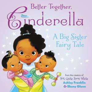 Better Together, Cinderella by Ashley Franklin & Ebony Glenn