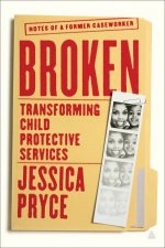 Broken Transforming Child Protective Services  Notes of a Former Caseworker