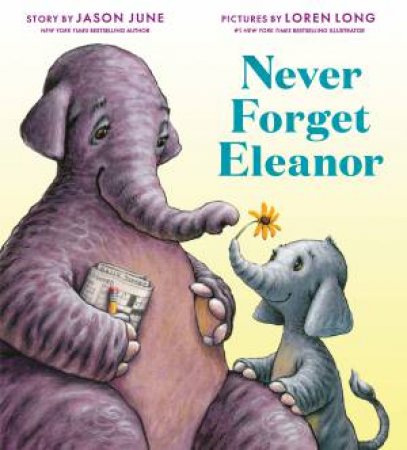 Never Forget Eleanor by Jason June & Loren Long