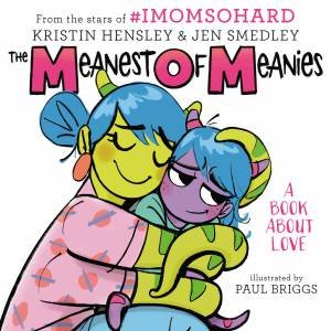 The Meanest Of Meanies: A Book About Love by Kristin Hensley & Jen Smedley & Paul Briggs