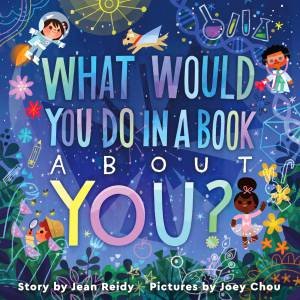 What Would You Do In A Book About You? by Jean Reidy & Joey Chou