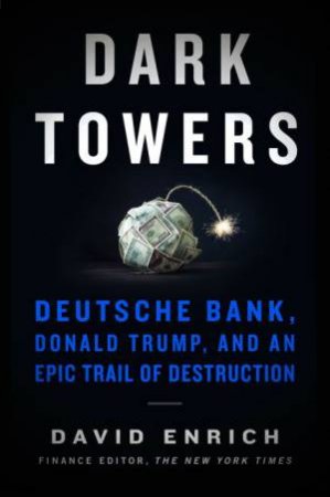 Dark Towers: Deutsche Bank, Donald Trump, And An Epic Trail Of Destruction