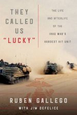 They Called Us Lucky The Life And Afterlife Of The Iraq Wars Hardest Hit Unit