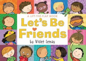 Let's Be Friends: A Lift-The-Flap Book by Violet Lemay