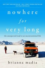 Nowhere for Very Long The Unexpected Road to an Unconventional Life