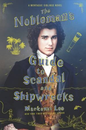 The Nobleman's Guide To Scandal And Shipwrecks by Mackenzi Lee