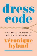 Dress Code Unlocking Fashion From The New Look To Millennial Pink