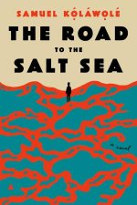 The Road To The Salt Sea A Novel