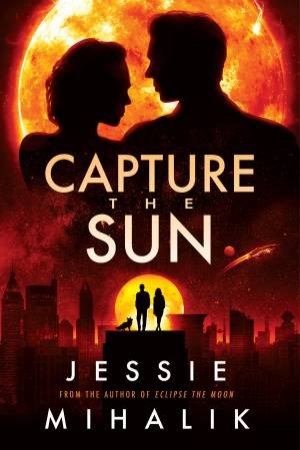Capture the Sun: A Novel by Jessie Mihalik