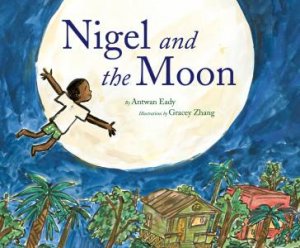 Nigel And The Moon by Antwan Eady & Gracey Zhang