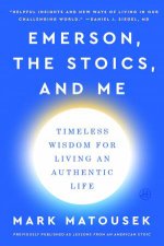 Emerson the Stoics and Me Timeless Wisdom for Living an Authentic Life