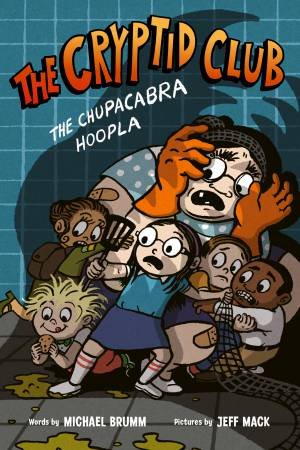 The Cryptid Club #3: The Chupacabra Hoopla by Michael Brumm & Jeff Mack