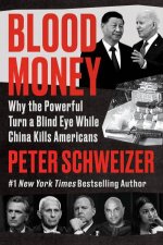 Blood Money Why the powerful turn a blind eye to while China kills Americans
