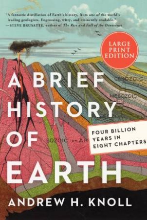 A Brief History Of Earth: Four Billion Years In Eight Chapters (Large Print) by Andrew H. Knoll