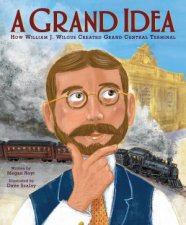 A Grand Idea How William J Wilgus Created the Grand Central Terminal