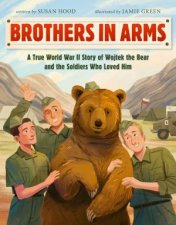 Brothers In Arms A True World War II Story Of Wojtek The Bear And The Soldiers Who Loved Him