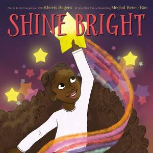 Shine Bright by Kheris Rogers & Mechal Roe