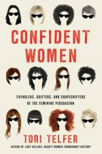 Confident Women Swindlers Grifters And Shapeshifters Of The Feminine Persuasion