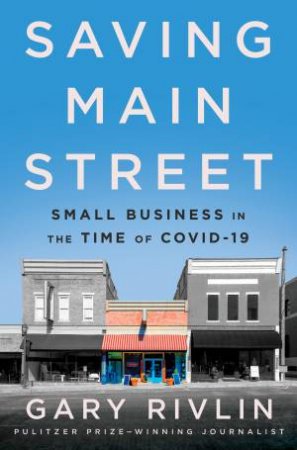 Saving Main Street: Small Business In The Time of COVID-19 by Gary Rivlin