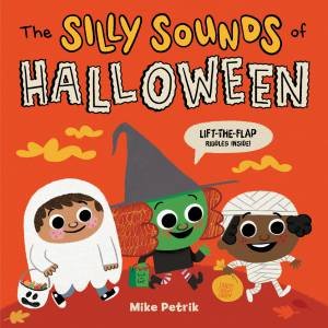 The Silly Sounds Of Halloween: Lift-The-Flap Riddles Inside! by Mike Petrik
