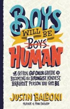 Boys Will Be Human A GetReal GutCheck Guide To Becoming The Strongest Kindest Bravest Person You Can Be